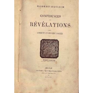 CONFIDENCES ET REVELATIONS, ROBERT-HOUDIN Jean-Eugène CONFIDENCES ET REVELATIONS, ROBERT-HOUDIN Jean-Eugène