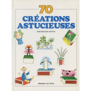 70 CRÉATIONS ASTUCIEUSES (Marie- Madeleine Kaeppelin) 70 CRÉATIONS ASTUCIEUSES (Marie- Madeleine Kaeppelin)