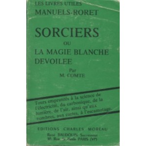 SORCIERS OU LA MAGIE BLANCHE DÉVOILÉE (M. Comte)