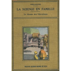 LA SCIENCE EN FAMILLE. LE MONDE DES VIBRATIONS. (PHILOGONE)