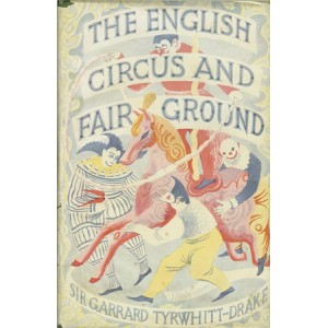 THE ENGLISH CIRCUS AND FAIR GROUND (Sir Garrard TYRWHITT-DRAKE) THE ENGLISH CIRCUS AND FAIR GROUND (Sir Garrard TYRWHITT-DRAKE)