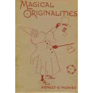 MAGICAL ORIGINALITIES (Ernest E. NOAKES) MAGICAL ORIGINALITIES (Ernest E. NOAKES)