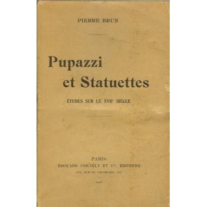 PUPAZZI ET STATUETTES. ETUDES SUR LE XVIIè SIÈCLE (Pierre BRUN) PUPAZZI ET STATUETTES. ETUDES SUR LE XVIIè SIÈCLE (Pierre BRUN)
