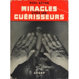 MIRACLE CHEZ LES GUERISSEURS MIRACLE CHEZ LES GUERISSEURS