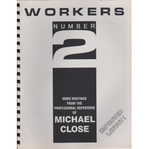 WORKERS NUMBER 2 - MORE ROUTINES FROM THE PROFESSIONAL REPERTOIRE OF MICHAEL CLOSE